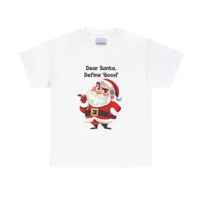 Dear Santa, Define 'Good' Unisex T-shirt